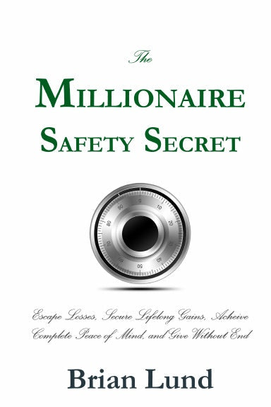 The Millionaire Safety Secret: Escape Losses, Secure Lifelong Gains, Achieve Complete Peace of Mind, and Give Without End