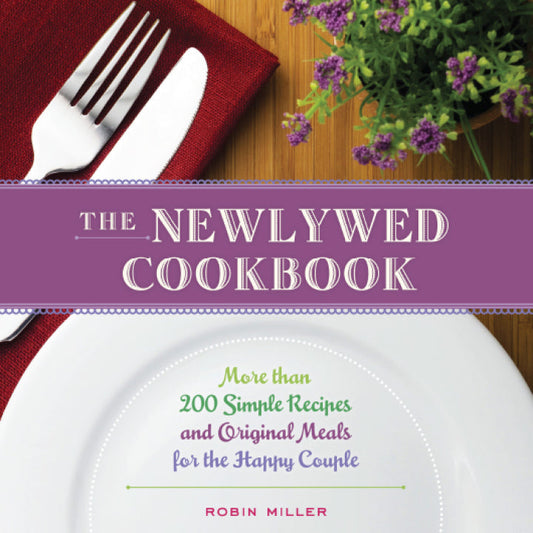 The Newlywed Cookbook 3rd Edition More than 200 Simple Recipes and Original Meals for the Happy Couple PDF E-book :