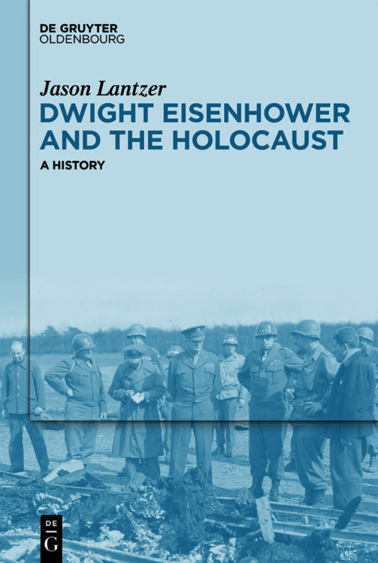 Dwight Eisenhower and the Holocaust 1st Edition A History  - E-Book and test bank