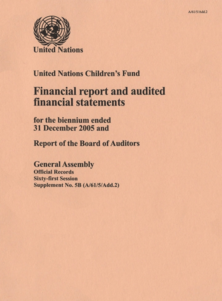 Financial Report and Audited Financial Statements and Report of the Board of Auditors: United Nations Children's Fund Biennium Ended 31 December 2005  PDF BOOK