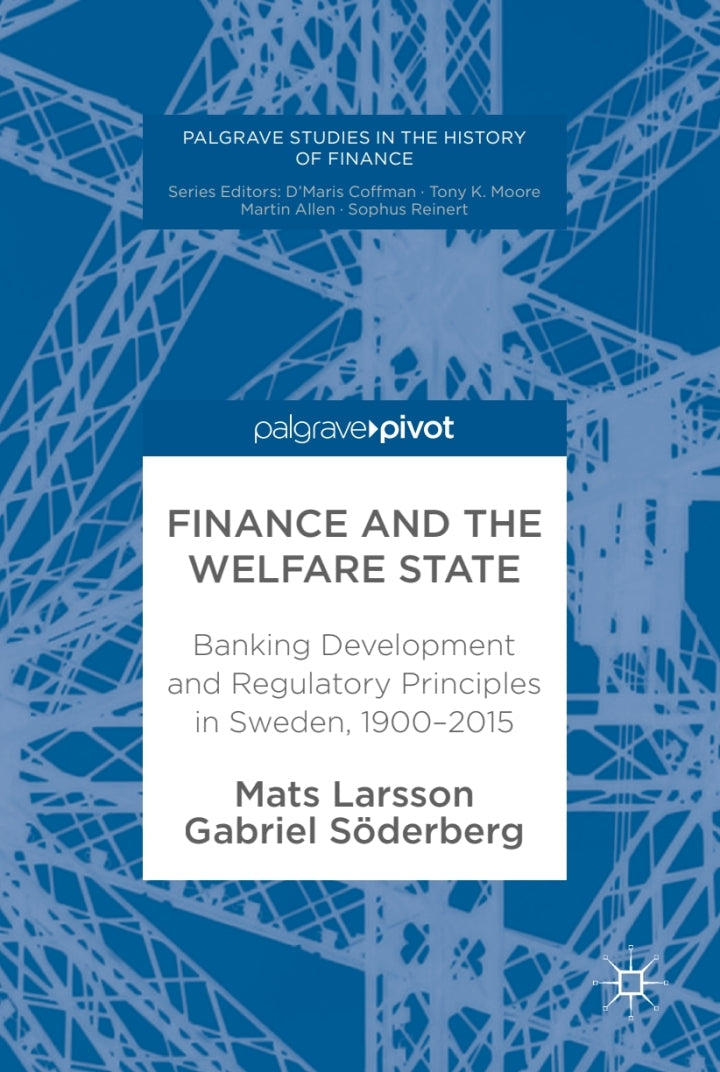 Finance and the Welfare State Banking Development and Regulatory Principles in Sweden, 1900–2015  PDF BOOK