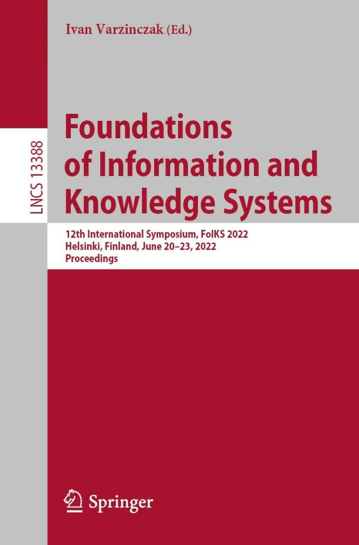 Foundations of Information and Knowledge Systems 12th International Symposium, FoIKS 2022, Helsinki, Finland, June 20–23, 2022, Proceedings PDF E-book :