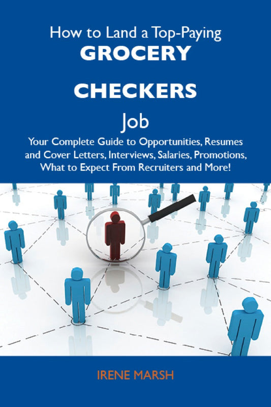 How to Land a Top-Paying Grocery checkers Job: Your Complete Guide to Opportunities, Resumes and Cover Letters, Interviews, Salaries, Promotions, What to Expect From Recruiters and More PDF E-book :