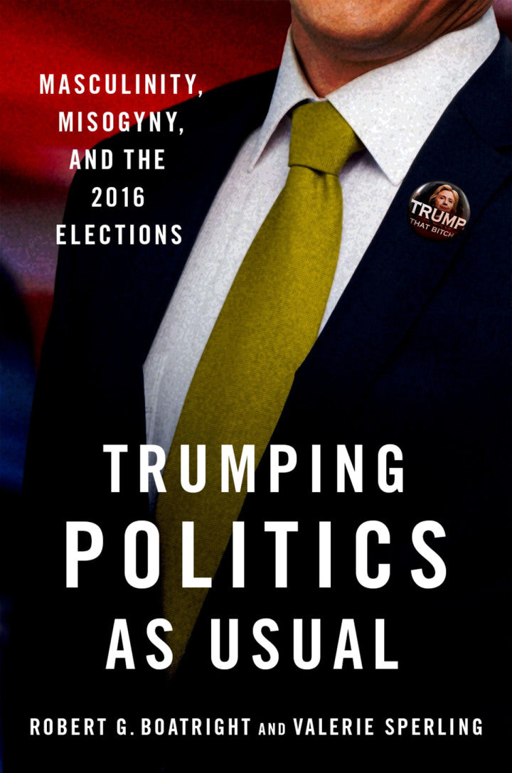 Trumping Politics as Usual Masculinity, Misogyny, and the 2016 Elections PDF E-book :