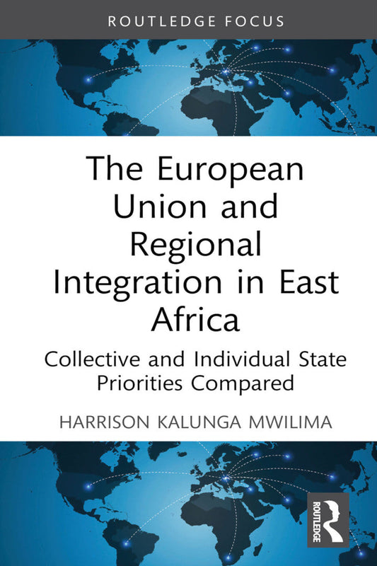 The European Union and Regional Integration in East Africa 1st Edition Collective and Individual State Priorities Compared PDF E-book :