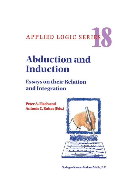 Abduction and Induction 1st Edition Essays on their Relation and Integration PDF E-book :