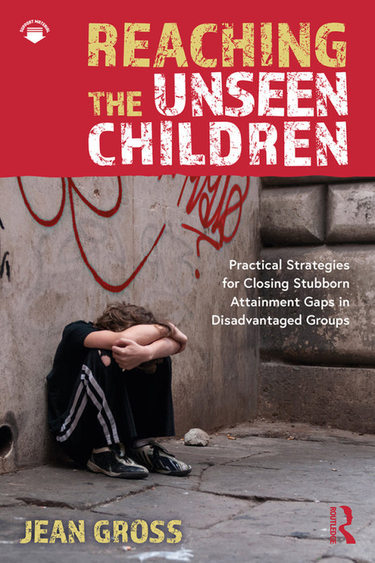 Reaching the Unseen Children 1st Edition Practical Strategies for Closing Stubborn Attainment Gaps in Disadvantaged Groups  PDF BOOK