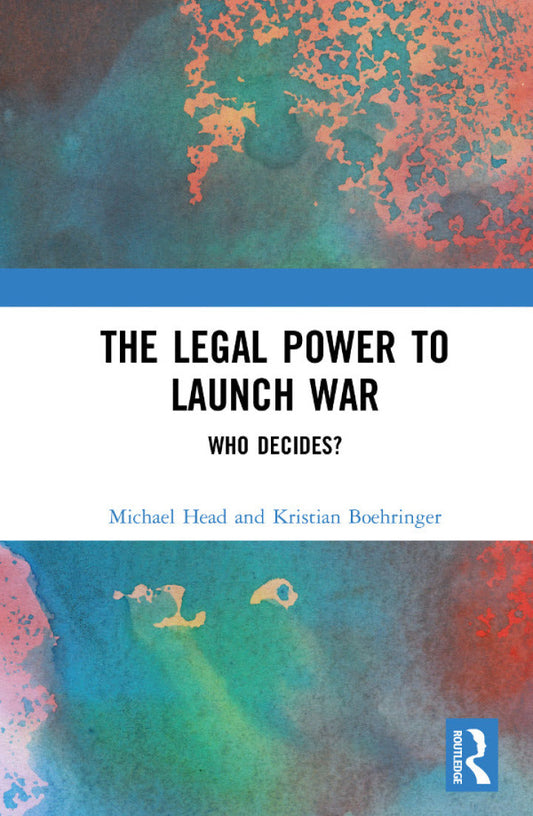 The Legal Power to Launch War 1st Edition Who Decides? PDF E-book :