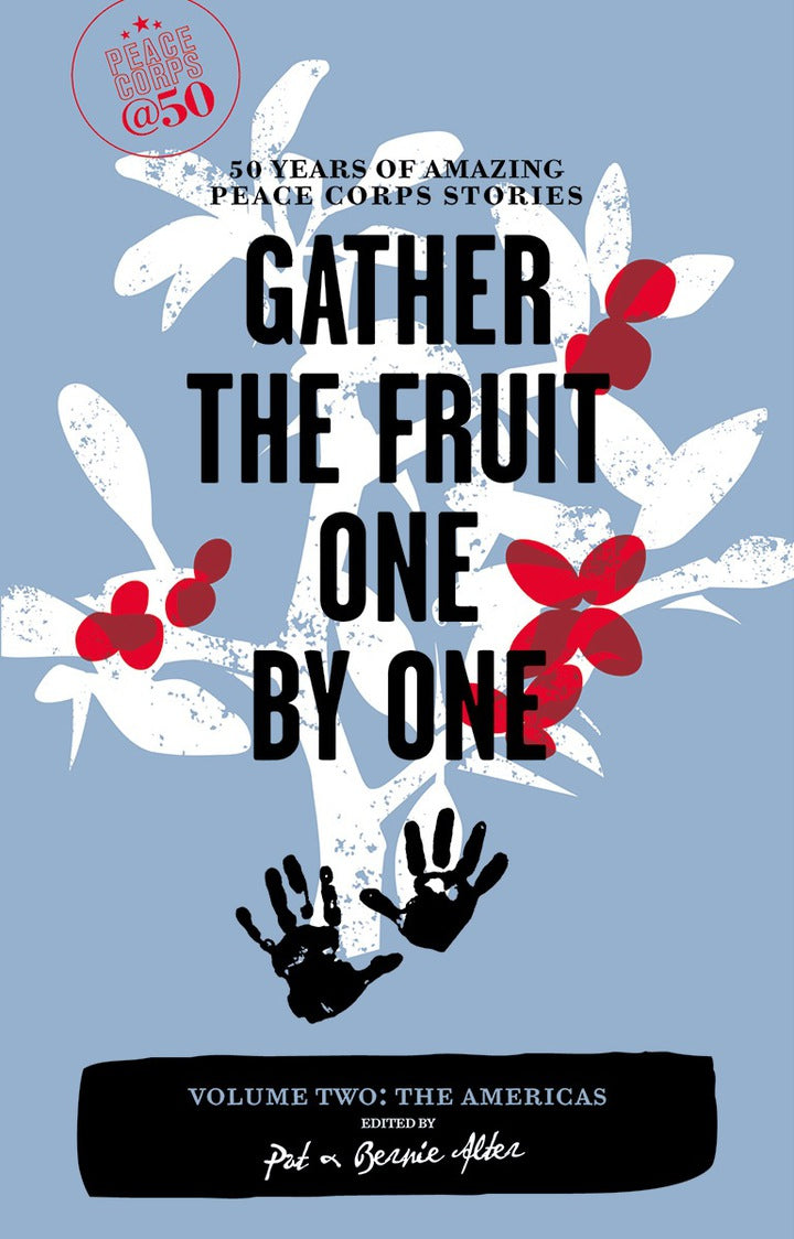 Gather the Fruit One by One: 50 Years of Amazing Peace Corps Stories Volume Two: The Americas PDF E-book :