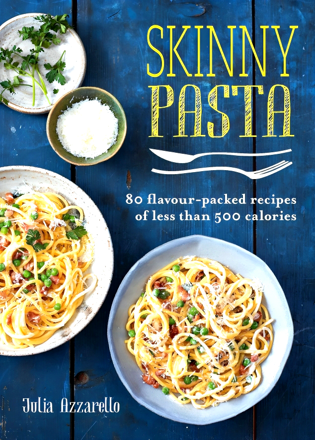 Skinny Pasta: 80 Flavour-Packed Recipes Of Less Than 500 Calories