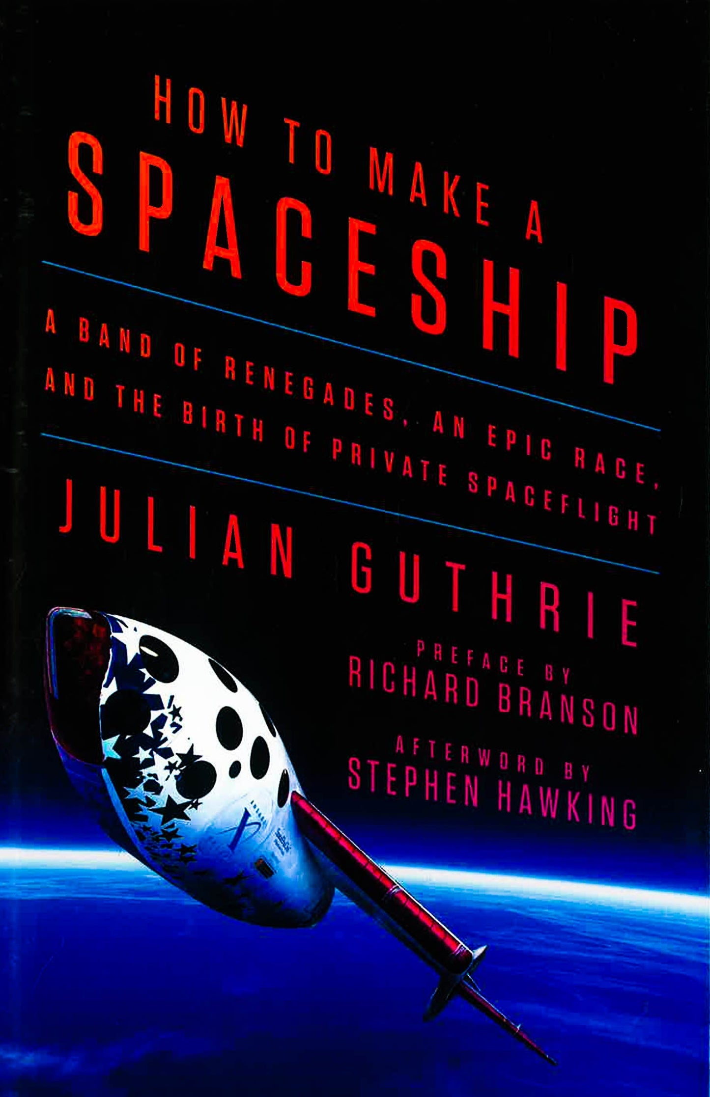 How To Make A Spaceship: A Band Of Renegades, An Epic Race, And The Birth Of Private Spaceflight