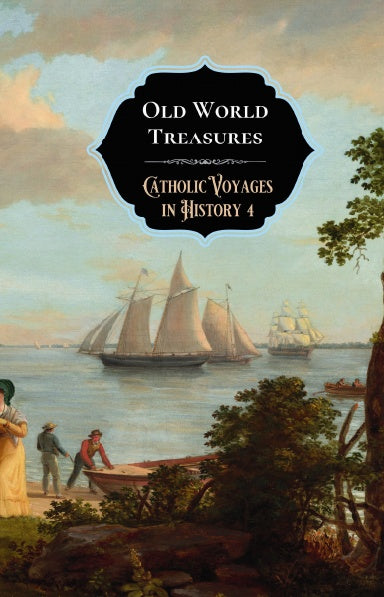 Catholic Voyages in History 4: Old World Treasures